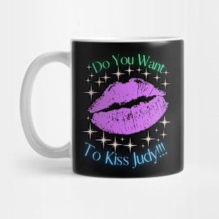 Do You Want To Kiss Judy Mug